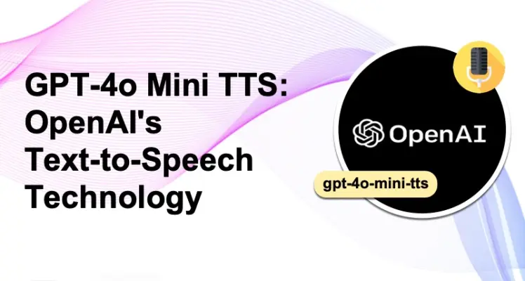 GPT-4o Mini TTS: OpenAI's Text-to-Speech Technology