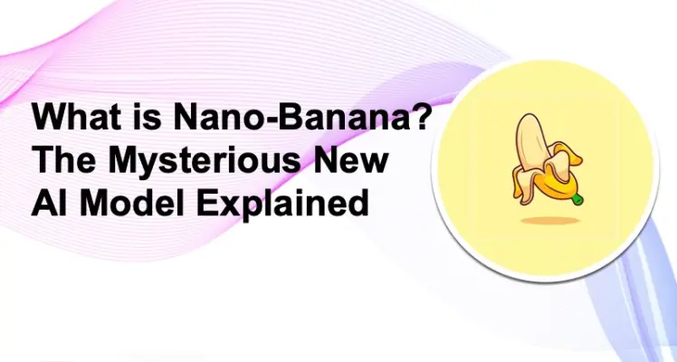 What is Nano-Banana? The Mysterious New AI Model Explained