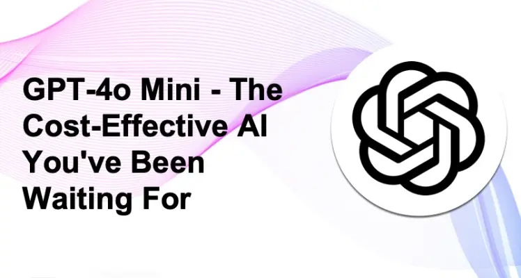 GPT-4o Mini - The Cost-Effective AI You've Been Waiting For