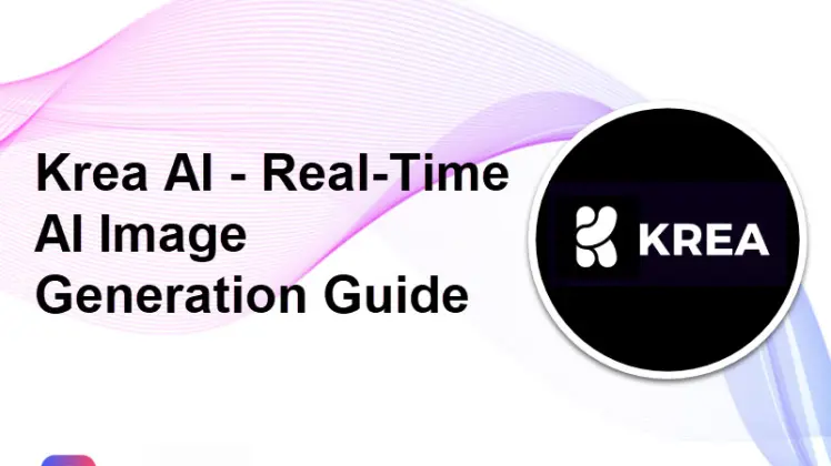 What Is Krea AI? The Complete Real-Time Generation Guide 2025