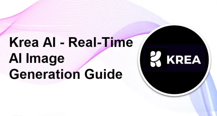 What Is Krea AI: Real-Time AI Image Generation Guide