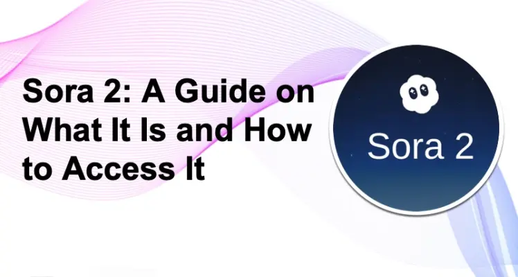 Sora 2: A Guide on What It Is and How to Access It