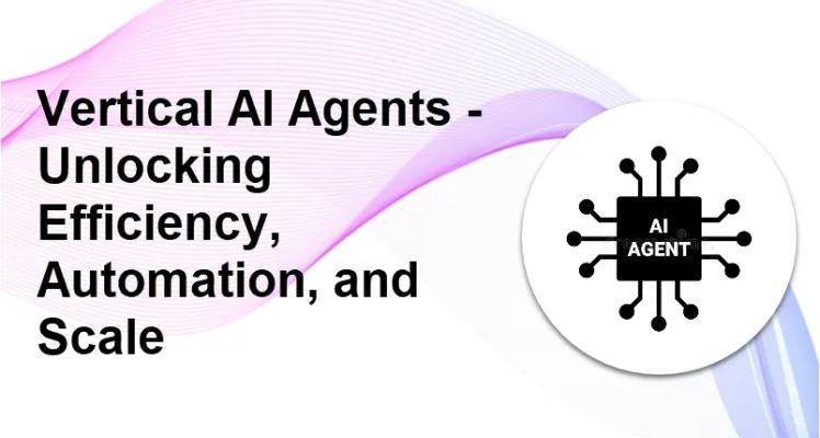 Vertical AI Agents: Unlocking Efficiency, Automation, and Scale
