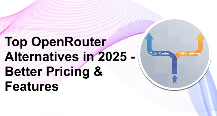 Top OpenRouter Alternatives in 2025 - Better Pricing & Features