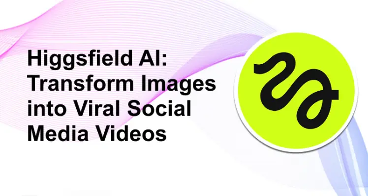 Higgsfield AI: Transform Images into Viral Social Media Videos