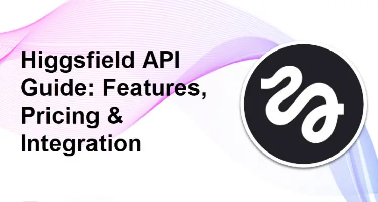 Higgsfield API: Features, Pricing & Setup
