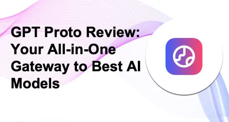 GPT Proto Review: Your All-in-One Gateway to Best AI Models