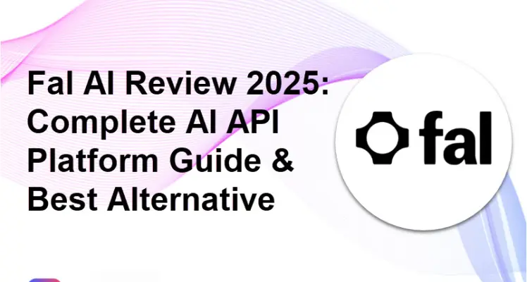 Fal AI Review: Full AI API Platform Guide & Best Alternative