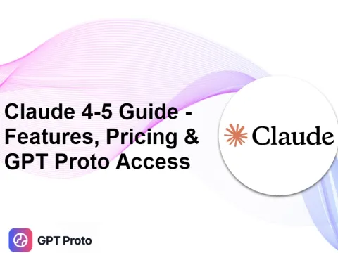Claude 4-5 Guide: Features, Pricing & GPT Proto Access