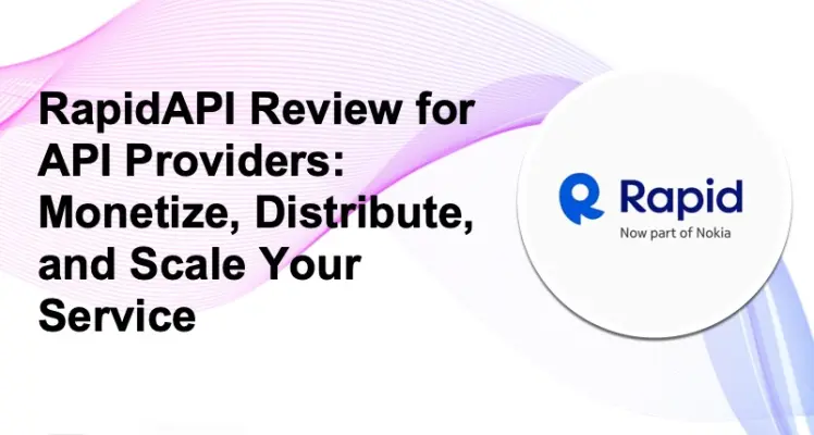 RapidAPI Review for API Providers: Monetize, Distribute, and Scale Your Service