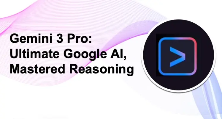 Gemini 3 Pro: Ultimate Google AI, Mastered Reasoning