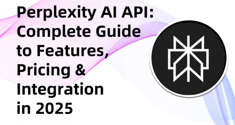Perplexity AI API 2025: Pricing, Features & Integration