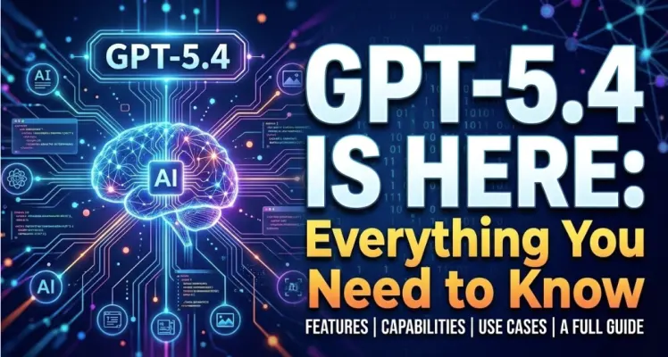 GPT-5.4 Is Here: Everything You Need to Know