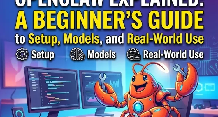 OpenClaw Explained: A Beginner's Guide to Setup, Models, and Real-World Use
