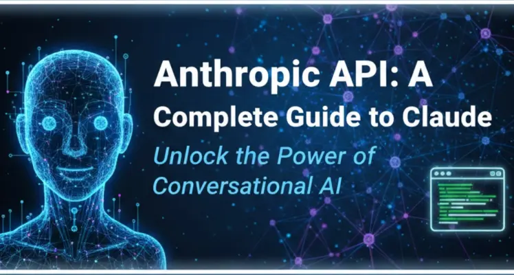 Anthropic API: A Complete Guide to Claude in 2026